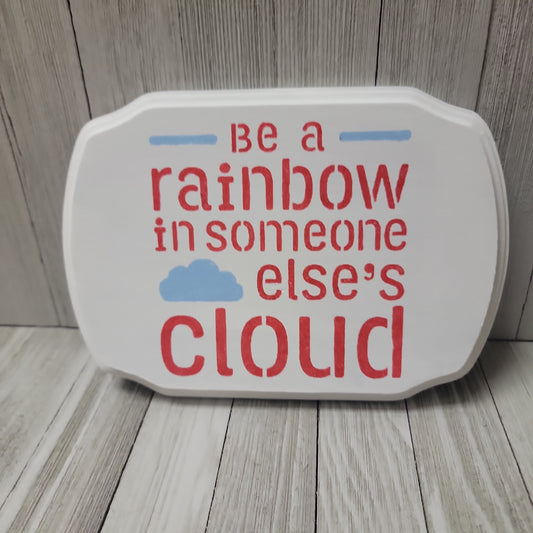 Be a rainbow in someone else's cloud