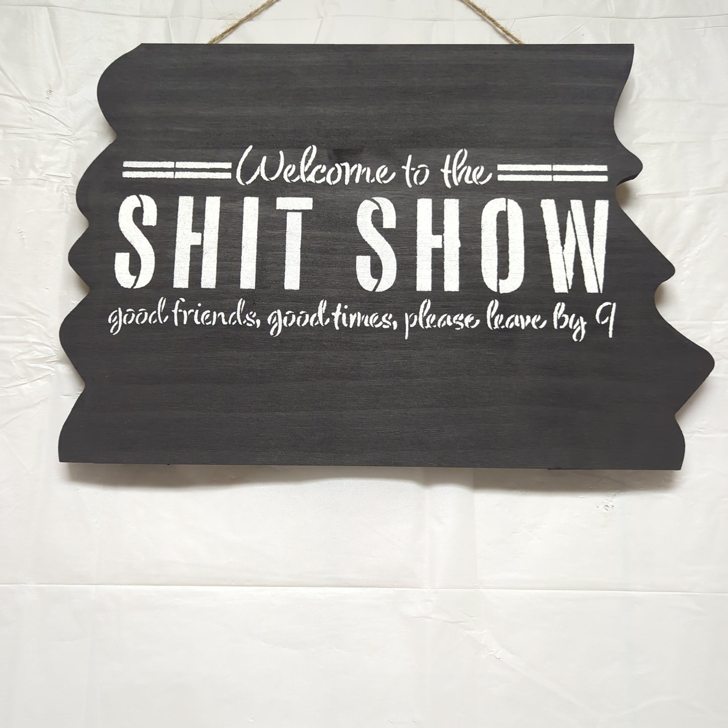 Welcome to the SHIT SHOW good friends, good times, please leave by 9.